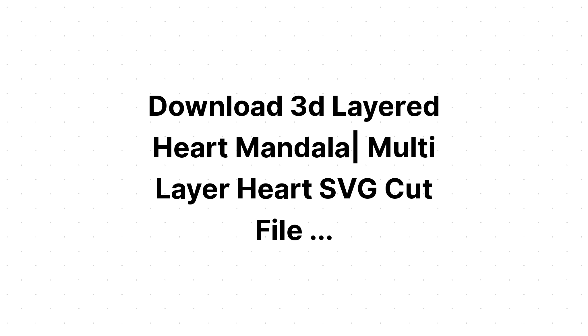 Download Layered Layered Heart Mandala Svg Ideas - Layered SVG Cut File